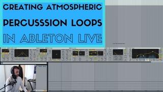 Creating Atmospheric Percussion Loops in Ableton Live