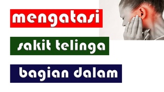 CARA MENGATASI SAKIT TELINGA BAGIAN DALAM