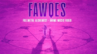 alqemiste - FAWQES (Fullmetal Alchemist AMV)