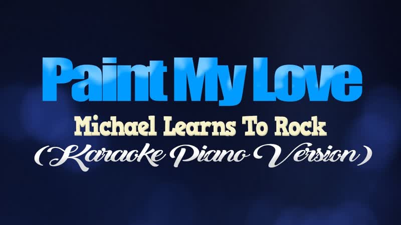 PAINT MY LOVE Michael Learns To Rock ( KARAOKE PIANO