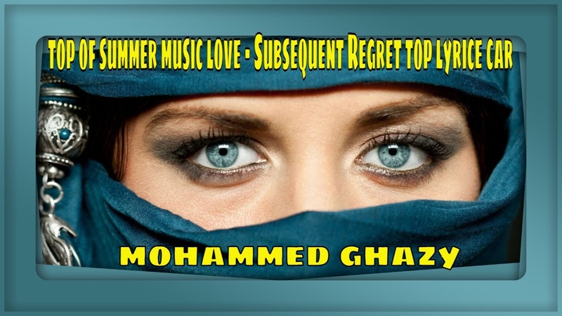 top of summer music love Subsequent Regret top lyrice car