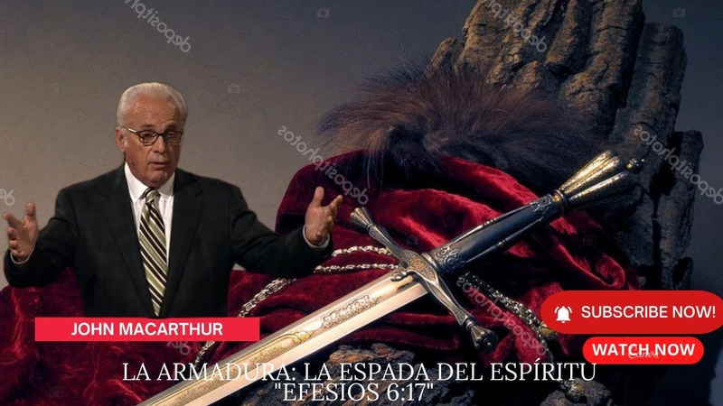 La armadura: La espada del Espíritu Efesios 6:17 pastor john macarthur sermon