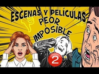 Escenas y pelculas peor imposibles (2)