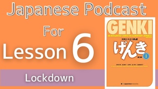 Genki 1 L6 Lockdown - Japanese podcast for beginners